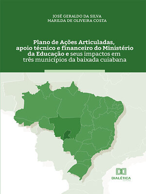 cover image of Plano de Ações Articuladas, apoio técnico e financeiro do Ministério da Educação e seus impactos em três municípios da baixada cuiabana